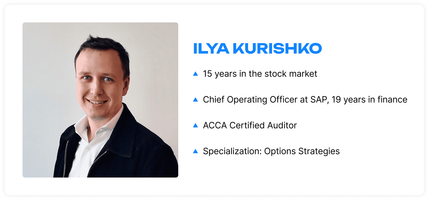 Ilya Kurishko – 15 years in capital markets, Chief Operating Officer at SAP, 19 years in finance, ACCA Certified Auditor, specializing in options strategies.