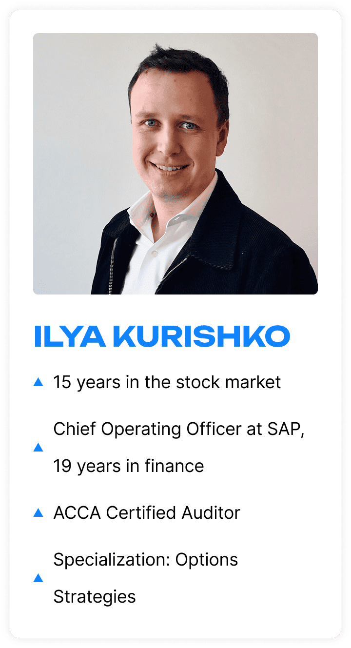 Ilya Kurishko – 15 years in capital markets, Chief Operating Officer at SAP, 19 years in finance, ACCA Certified Auditor, specializing in options strategies.